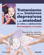 Tratamiento de los trastornos depresivos y de ansiedad en niños y adolescentes : de la investigación a la consulta / María de la Paz García Vera, Jesús Sanz Fernández