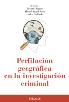 Perfilación geográfica en la investigación criminal coordinadores, Ricardo Tejeiro, Miguel Ángel Soria, Carles Gallardo 