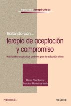 Tratando con... terapia de aceptación y compromiso : habilidades terapéuticas centrales para la aplicación eficaz / Marisa Páez Blarrina, Francisco Montesinos Marín