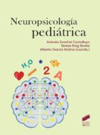 Neuropsicología pediátrica / Antonia Enseñat Cantallops, Teresa Roig Rovira, Alberto García Molina (coordinadores)