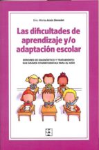 Las dificultades de aprendizaje y/o adaptación escolar : errores de diagnóstico y tratamiento : sus graves consecuencias para el niño / María Jesús Benedet