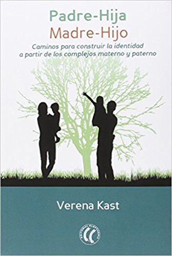 Padre-hija, madre-hijo : caminos para construir la identidad a partir de los complejos materno y paterno / Verena Kast ; traducido del alemán por Ma. Belén Pérez de la Fuente