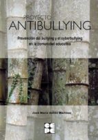 Proyecto antibullying : prevención del bullying y el cyberbullying en la comunidad educativa / José María Avilés Martínez