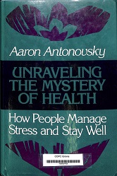 Unraveling the mystery of health : how people manage stress and stay well / Aaron Antonovsky