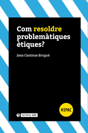 Com resoldre problemàtiques ètiques? / Joan Canimas Brugué