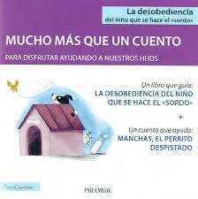 La desobediencia del niño que se hace el sordo : mucho más que un cuento para disfrutar ayudando a nuestros hijos / Cristina Larroy García, Aurora Gavino