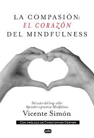 La Compasión, el corazón del mindfulness / Vicente Simón ; [prólogo de Christopher Germer]