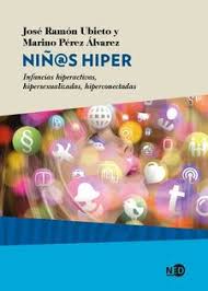 Niñ@s hiper : infancias hiperactivas, hipersexualizadas, hiperconectadas / José Ramón Ubieto, Marino Pérez Álvarez