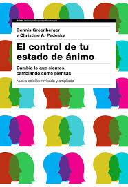 El Control de tu estado de ánimo : cambia lo que sientes, cambiando cómo pìensas / Dennis Greenberger, Christine A. Padesky ; traducción de Genís Sánchez Barberán