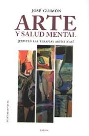 Arte y salud mental : ¿Existen terapias artísticas? / José Guimón