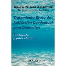 Tratamiento breve de activación conductual para depresión : protocolo y guía clínica / Fabián Maero, Paula José Quintero ; con colaboraciones de Carl Lejuez