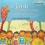 El jardí de les abraçades : conte per prevenir l'assetjament escolar, promoure el bon tracte en les relacions i desenvolupar la intel·ligència emocional / José Antonio Luengo ; il·lustracions María Jesús Santos