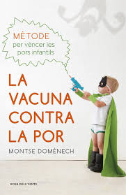 La Vacuna contra la por : mètode per vèncer les pors infantils / Montse Domènech ; [Francesc Miralles Contijoch, per la traducció]