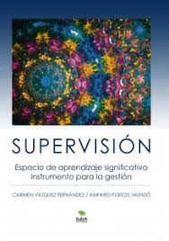 Supervisión : espacio de aprendizaje significativo instrumento para la gestión / Carmen Vázquez Fernández, Amparo Porcel Mundó