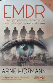 EMDR : la terapia para los síndromes de estrés psicológico derivados del trauma : guía práctica para el tratamiento de personas traumatizadas / Arne Hofmann