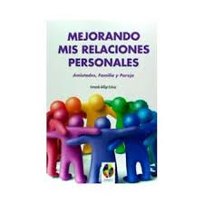 Mejorando mis relaciones personales : amistades, familia y pareja / Fernando Gálligo Estévez