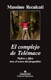 El Complejo de Telémaco : padres e hijos tras el ocaso del progenitor / Massimo Recalcati ; traducción de Carlos Gumpert