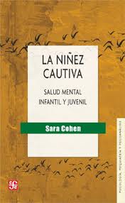 La niñez cautiva : salud mental infantil y juvenil / Sara Cohen.