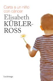 Carta a un niño con cáncer/ Elisabeth Kübler-Ross ; [traducción, Mercedes Durán Basté]