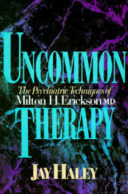 Uncommon therapy - the psychiatric techniques of Milton H. Erickson, m.d. / Jay Haley