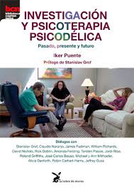 Investigación y psicoterapia psicodélica: pasado, presente y futuro / Iker Puente ; prólogo de Stanislav Grof