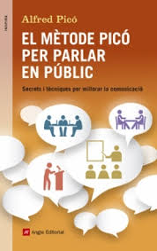 El Métode Picó per parlar en públic : secrets i tècniques per millorar la comunicació / Alfred Picó