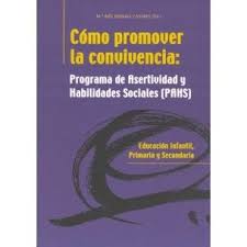 Cómo promover la convivencia : programa de asertividad y habilidades sociales (PAHS) : educación infantil, primaria y secundaria / Mª Inés Monjas Casares (dir.)