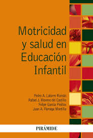 Motricidad y salud en Educación Infantil / Pedro A. Latorre Román, Rafael J. Moreno del Castillo, Felipe García Pinillos, Juan A. Párraga Montilla