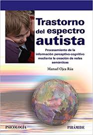 Trastorno del espectro autista : procesamiento de la información perceptivo-cognitivo mediante la creación de redes semánticas / Manuel Ojea Rúa