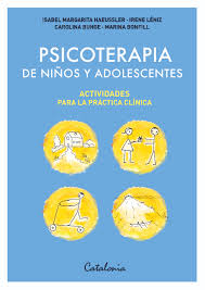 Psicoterapia de niños y adolescentes : actividades para la práctica clíncia / Isabel Margarita Haeussler, Irene Léñiz, Carolina Bunge, Marina Bonfill ; dibujos: Isaberl Margarita Haeussler