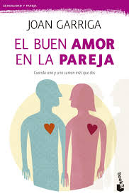 El Buen amor en la pareja : [cuando uno y uno suman más que dos] / Joan Garriga