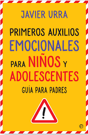 Primeros auxilios emocionales para niños y adolescentes : guía para padres / Javier Urra