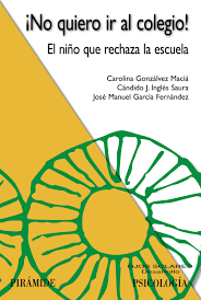 ¡No quiero ir al colegio! : el niño que rechaza la escuela / Carolina Gonzálvez Maciá, Cándido J. Inglés Saura, José Manuel García Fernández