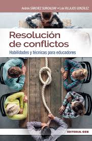 Resolución de conflictos : habilidades y técnicas para educadores / Andrés Sánchez Suricalday, Luis Villajos González