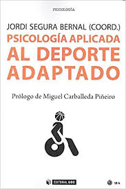 Psicología aplicada al deporte adaptado / Jordi Segura Bernal (coord.) ; prólogo de Miguel Carballeda Piñeiro