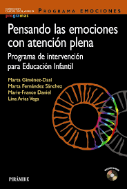 Programa Emociones: pensando las emociones con atención plena : programa de intervención para educación infantil/ Marta Giménez-Dasí, Marta Fernández Sánchez, Marie-France Daniel, Lina Arias Vega