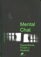 Mental chat : esquizofrenia, ficción o realidad / Amarú Maraval ; [ilustraciones, Andere Molinuevo Martín, Nagore López Makua, Uma Maraval Drinković]