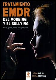 Tratamiento psicológico EMDR del mobbing y del bullying : una guía para terapeutas / Iñaki Piñuel, María Cervera