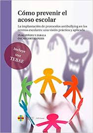 Cómo prevenir el acoso escolar : la implantación de protocolos antibullying en los centros escolares : una visión práctica y aplicada / Iñaki Piñuel y Zabala, Óscar Cortijo Peris