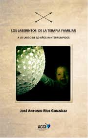 Los laberintos de la terapia familiar a lo largo de 50 años ininterrumpidos / José Antonio Ríos González