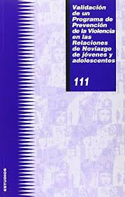 Validación de un programa de prevención de la violencia en las relaciones de noviazgo de jóvenes y adolescentes / [investigadora principal, Marina Julia Muñoz Rivas ; Pilar González Lozano ... (et al.)]