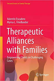 Therapeutic Alliances with Families : empowering Clients in Challenging Cases / by Valentín Escudero, Myrna L. Friedlander