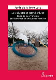 Los Divorcios conflictivos : guía de intervención en los puntos de encuentro familiar / Jesús de la Torre Laso