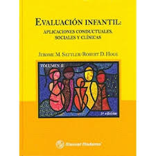 Evaluación infantil : / aplicaciones conductuales sociales y clínicas : volumen 2 / Jerome M. Sattler, Robert D. Hoge