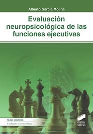 Evaluación neuropsicológica de las funciones ejecutivas / Alberto García Molina