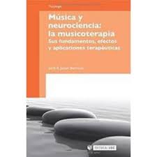 Música y neurociencia : la musicoterapia : sus fundamentos, efectos y aplicaciones terapéuticas / Jordi A. Jauset Berrocal