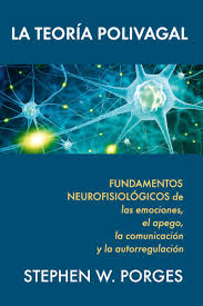 La teoría polivagal : fundamentos neurofisiológicos de las emociones, el apego, la comunicación y la autorregulación / Stephen W. Porges ; traducción, Miriam Ramos Morrison ; revisión, Anabel González Vázquez