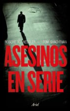 Asesinos en serie / Robert K. Ressler, Tom Shachtman