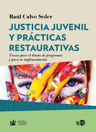 Justicia juvenil y prácticas restaurativas : trazos para el diseño de programas y para su implementación / Raúl Calvo Soler.