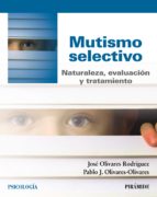 Mutismo selectivo / José Olivares Rodríguez, Ana Isabel Rosa Alcáraz, Pablo J. Olivares Olivares